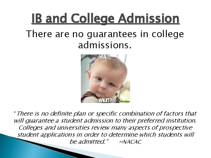 IB and College Admission There are no guarantees in college admissions. “There is no