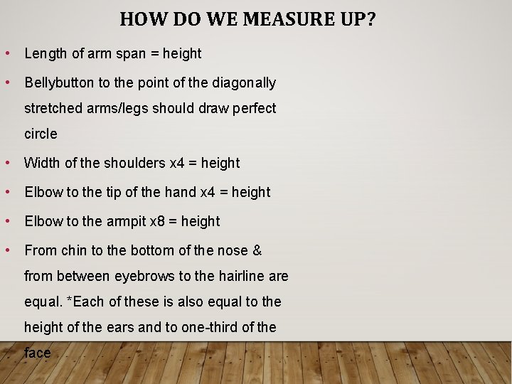 HOW DO WE MEASURE UP? • Length of arm span = height • Bellybutton