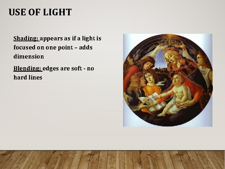 USE OF LIGHT Shading: appears as if a light is focused on one point