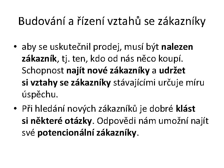 Budování a řízení vztahů se zákazníky • aby se uskutečnil prodej, musí být nalezen