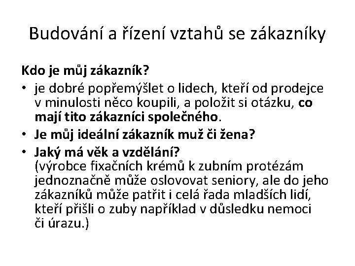 Budování a řízení vztahů se zákazníky Kdo je můj zákazník? • je dobré popřemýšlet