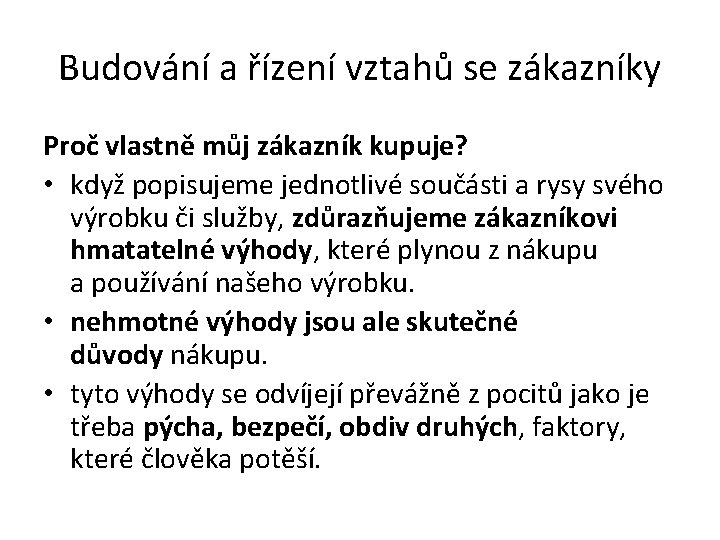 Budování a řízení vztahů se zákazníky Proč vlastně můj zákazník kupuje? • když popisujeme