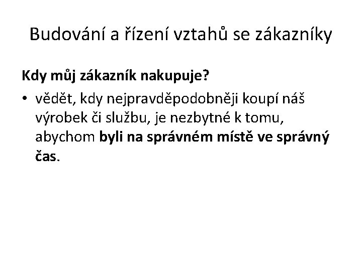 Budování a řízení vztahů se zákazníky Kdy můj zákazník nakupuje? • vědět, kdy nejpravděpodobněji