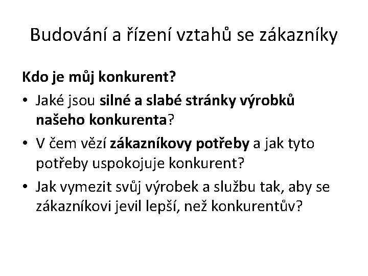 Budování a řízení vztahů se zákazníky Kdo je můj konkurent? • Jaké jsou silné