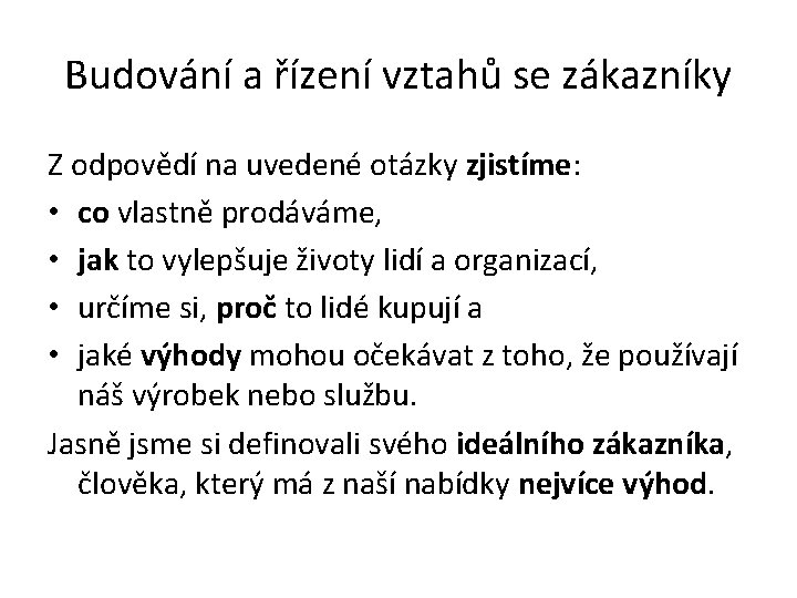 Budování a řízení vztahů se zákazníky Z odpovědí na uvedené otázky zjistíme: • co