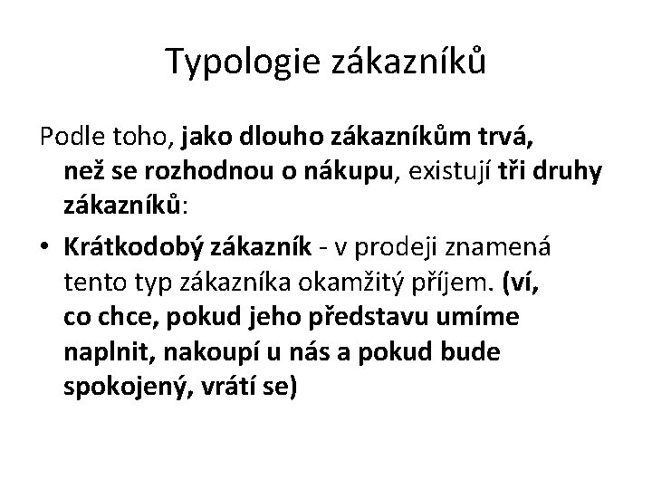 Typologie zákazníků Podle toho, jako dlouho zákazníkům trvá, než se rozhodnou o nákupu, existují