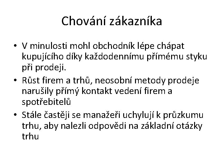 Chování zákazníka • V minulosti mohl obchodník lépe chápat kupujícího díky každodennímu přímému styku