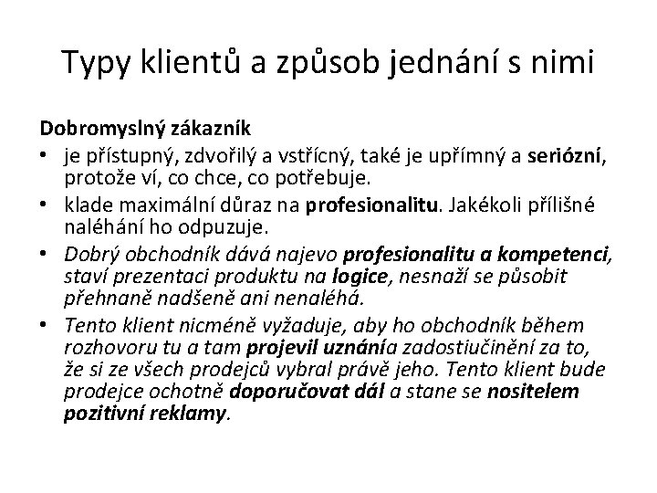 Typy klientů a způsob jednání s nimi Dobromyslný zákazník • je přístupný, zdvořilý a