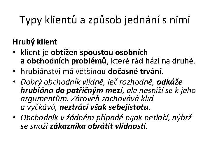 Typy klientů a způsob jednání s nimi Hrubý klient • klient je obtížen spoustou