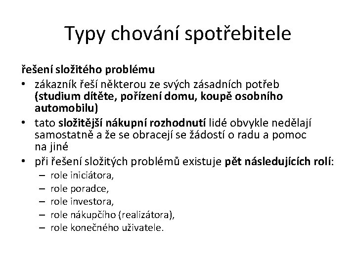 Typy chování spotřebitele řešení složitého problému • zákazník řeší některou ze svých zásadních potřeb