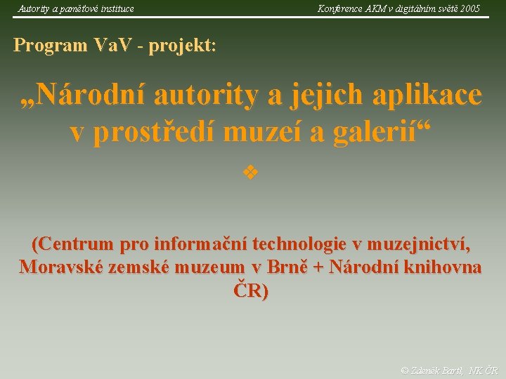 Autority a paměťové instituce Konference AKM v digitálním světě 2005 Program Va. V -