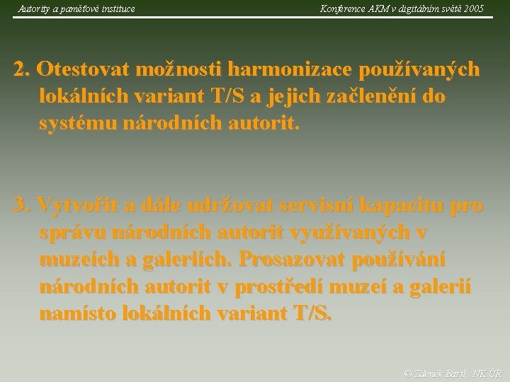 Autority a paměťové instituce Konference AKM v digitálním světě 2005 2. Otestovat možnosti harmonizace