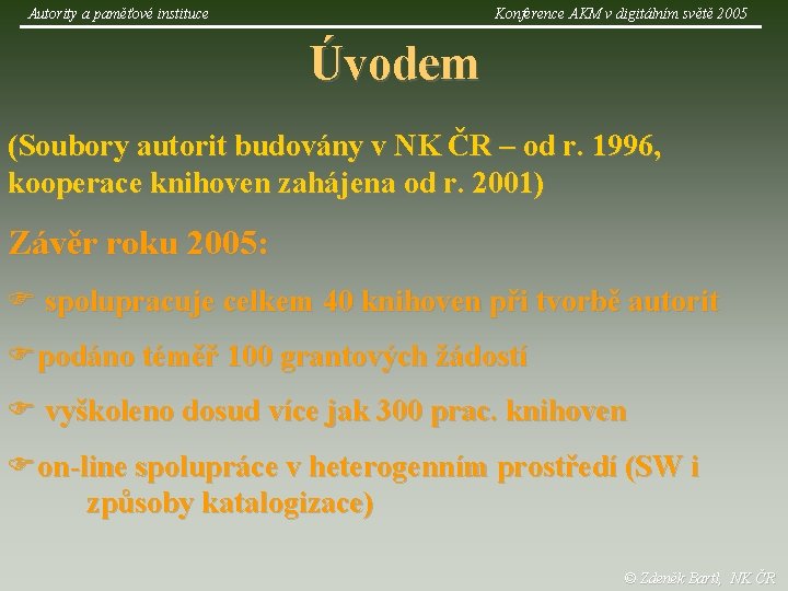 Autority a paměťové instituce Konference AKM v digitálním světě 2005 Úvodem (Soubory autorit budovány