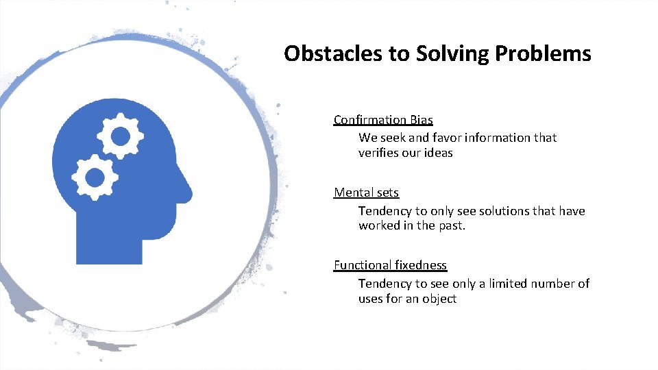 Obstacles to Solving Problems Confirmation Bias We seek and favor information that verifies our