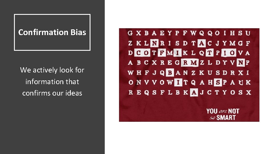 Confirmation Bias We actively look for information that confirms our ideas 