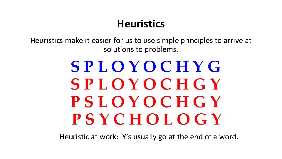 Heuristics make it easier for us to use simple principles to arrive at solutions