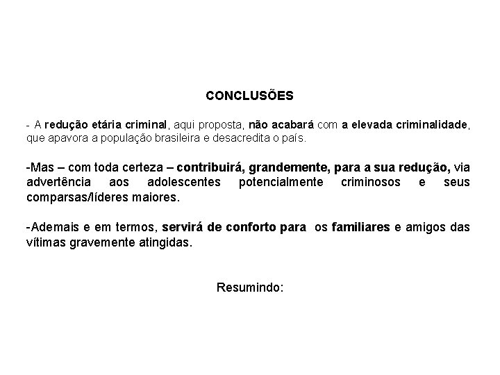 CONCLUSÕES - A redução etária criminal, aqui proposta, não acabará com a elevada criminalidade,