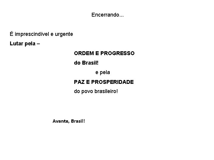 Encerrando. . . É imprescindível e urgente Lutar pela – ORDEM E PROGRESSO do