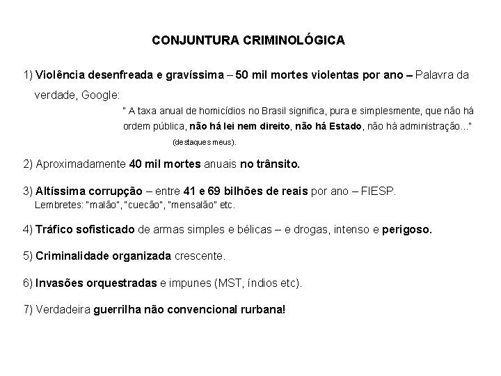 CONJUNTURA CRIMINOLÓGICA 1) Violência desenfreada e gravíssima – 50 mil mortes violentas por ano