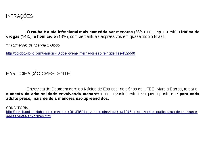 INFRAÇÕES O roubo é o ato infracional mais cometido por menores (36%); em seguida