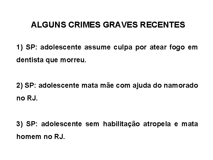 ALGUNS CRIMES GRAVES RECENTES 1) SP: adolescente assume culpa por atear fogo em dentista