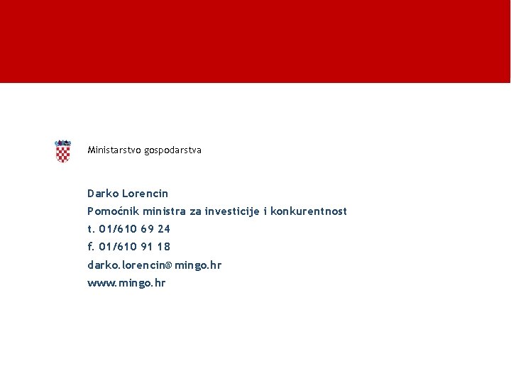 Ministarstvo gospodarstva Darko Lorencin Pomoćnik ministra za investicije i konkurentnost t. 01/610 69 24