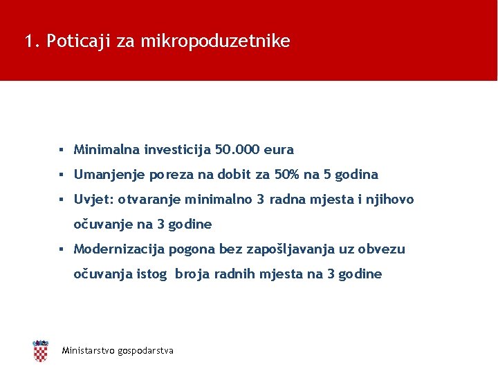 1. Poticaji za mikropoduzetnike ▪ Minimalna investicija 50. 000 eura ▪ Umanjenje poreza na