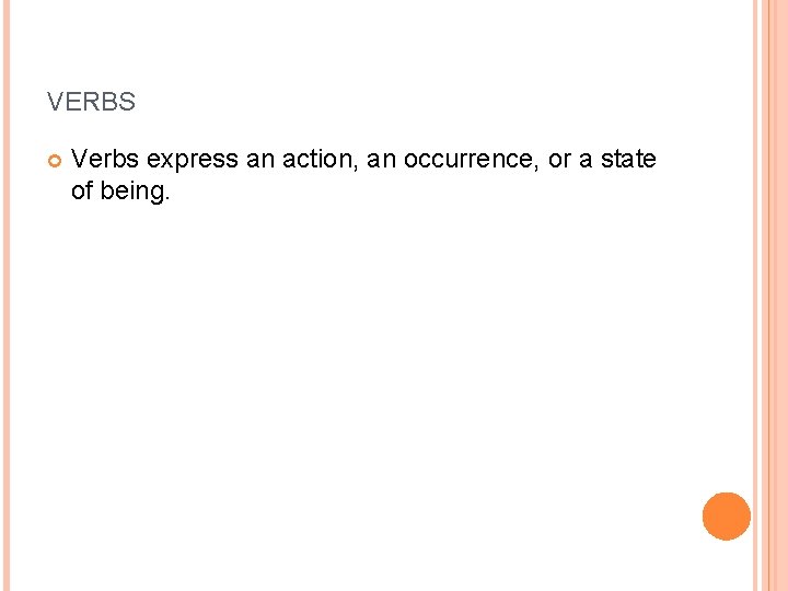 VERBS Verbs express an action, an occurrence, or a state of being. 