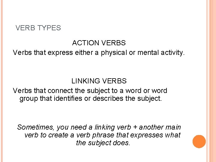VERB TYPES ACTION VERBS Verbs that express either a physical or mental activity. LINKING
