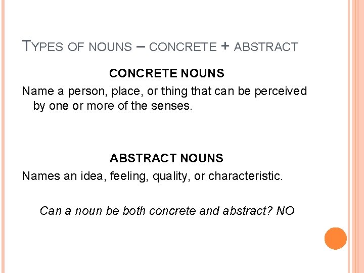 TYPES OF NOUNS – CONCRETE + ABSTRACT CONCRETE NOUNS Name a person, place, or