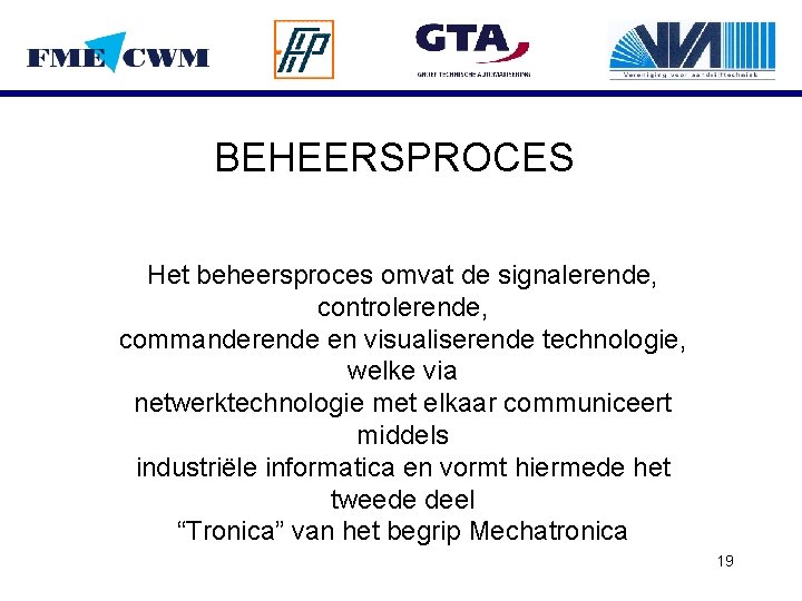 BEHEERSPROCES Het beheersproces omvat de signalerende, controlerende, commanderende en visualiserende technologie, welke via netwerktechnologie