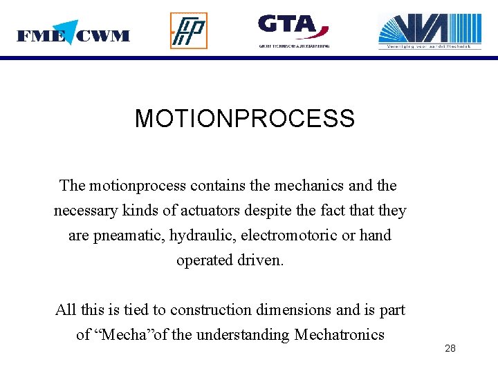 MOTIONPROCESS The motionprocess contains the mechanics and the necessary kinds of actuators despite the