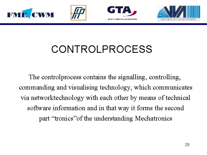 CONTROLPROCESS The controlprocess contains the signalling, controlling, commanding and visualising technology, which communicates via