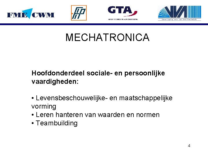 MECHATRONICA Hoofdonderdeel sociale- en persoonlijke vaardigheden: • Levensbeschouwelijke- en maatschappelijke vorming • Leren hanteren