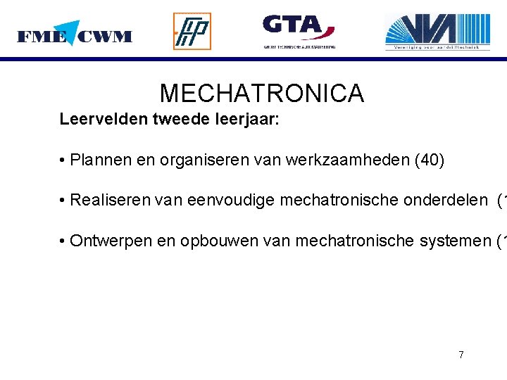 MECHATRONICA Leervelden tweede leerjaar: • Plannen en organiseren van werkzaamheden (40) • Realiseren van