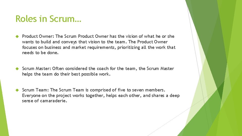 Roles in Scrum… Product Owner: The Scrum Product Owner has the vision of what