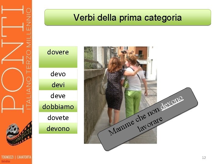 Verbi della prima categoria dovere devo devi deve dobbiamo dovete devono e d on