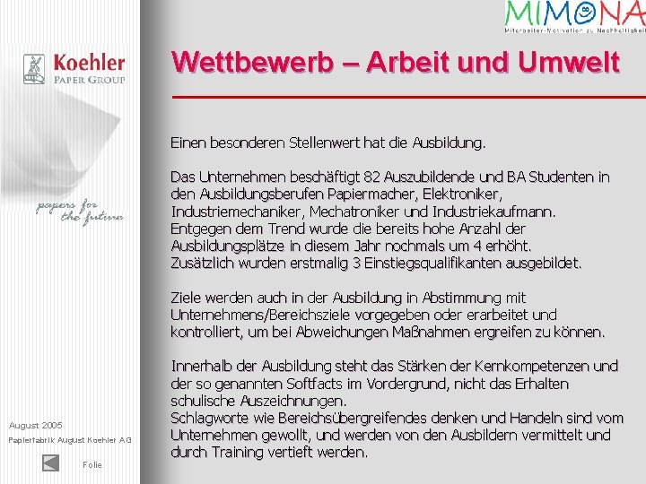 Wettbewerb – Arbeit und Umwelt Einen besonderen Stellenwert hat die Ausbildung. Das Unternehmen beschäftigt