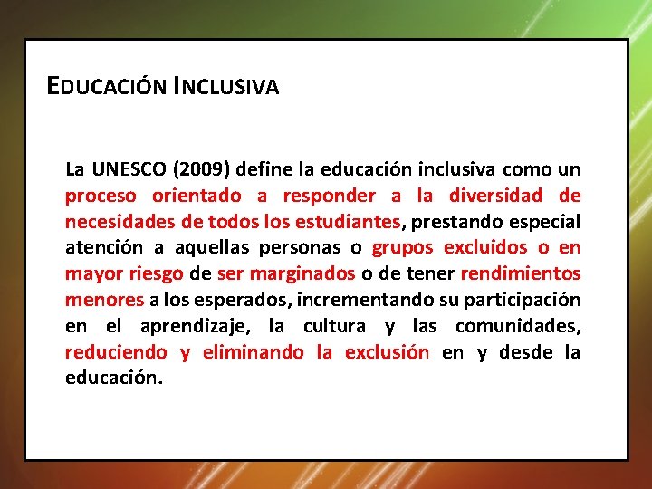 EDUCACIÓN INCLUSIVA La UNESCO (2009) define la educación inclusiva como un proceso orientado a