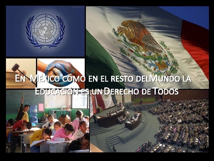 EN MÉXICO COMO EN EL RESTO DELMUNDO LA EDUCACIÓN ES UN DERECHO DE TODOS