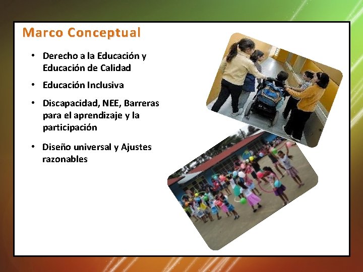 Marco Conceptual • Derecho a la Educación y Educación de Calidad • Educación Inclusiva