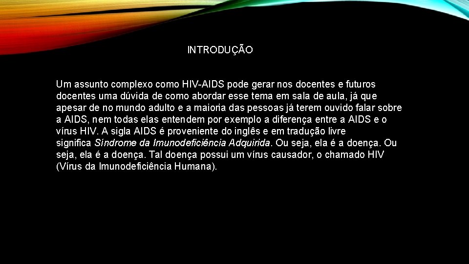 INTRODUÇÃO Um assunto complexo como HIV-AIDS pode gerar nos docentes e futuros docentes uma