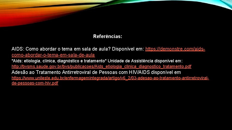 Referências: AIDS: Como abordar o tema em sala de aula? Disponível em: https: //demonstre.