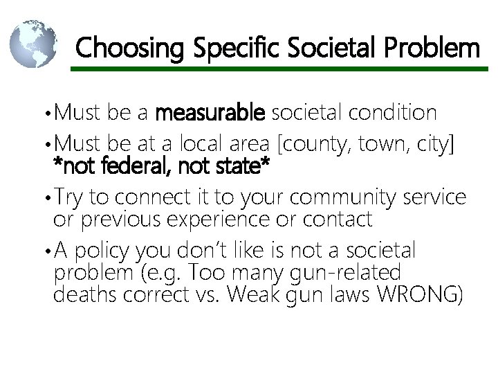 Choosing Specific Societal Problem • Must be a measurable societal condition • Must be