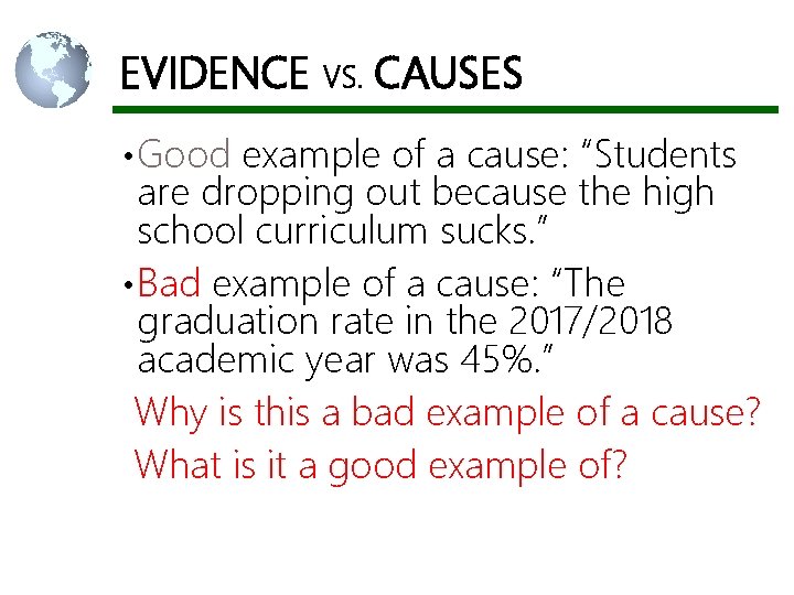 EVIDENCE VS. CAUSES • Good example of a cause: “Students are dropping out because