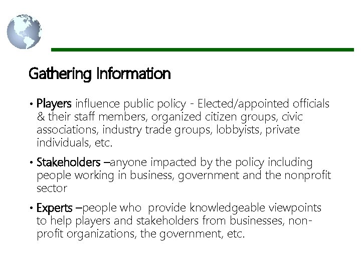 Gathering Information • Players influence public policy - Elected/appointed officials & their staff members,