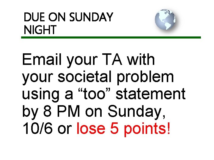 DUE ON SUNDAY NIGHT Email your TA with your societal problem using a “too”