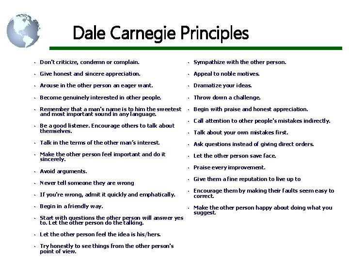 Dale Carnegie Principles • Don't criticize, condemn or complain. • Sympathize with the other