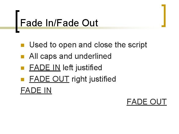 Fade In/Fade Out Used to open and close the script n All caps and