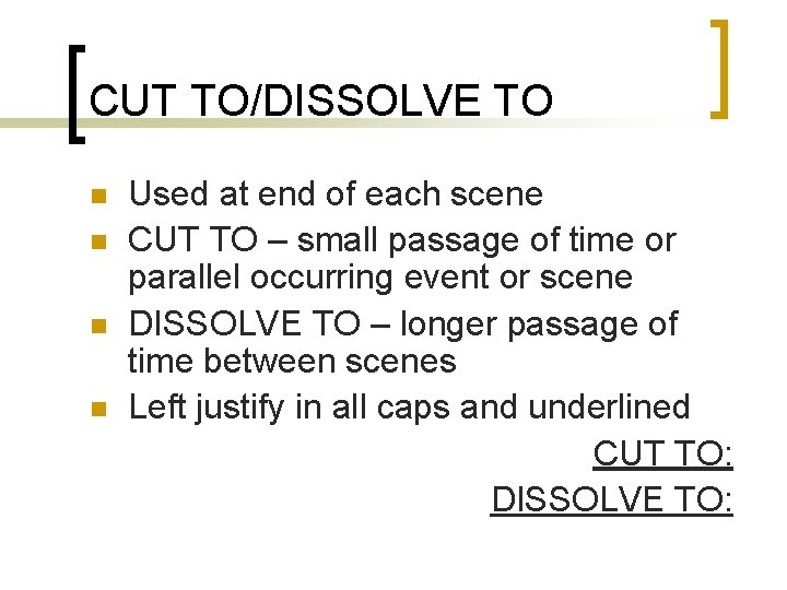 CUT TO/DISSOLVE TO n n Used at end of each scene CUT TO –